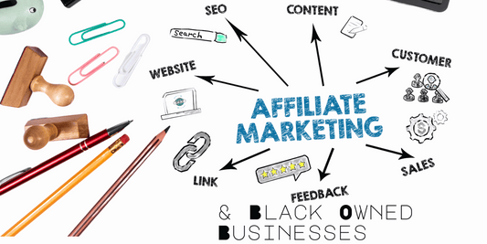 Empowering Black-Owned Businesses: Harnessing the Power of Affiliates in Marketing