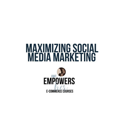 HWC EmpowersHER: Maximizing Social Media Marketing for Your Online Shopify Store -DIGITAL DOWNLOAD
