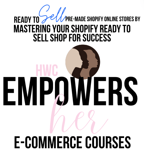 HWC Empowers Her: Mastering Your Shopify Ready to Sell Shop for Success DIGITAL DOWNLOAD